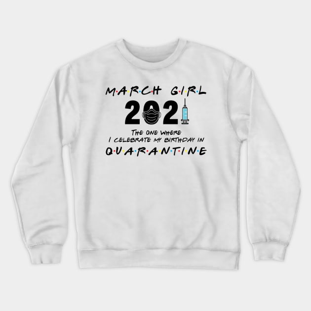 March Girl 2021 The One I Celebrate birthday in Quarantine Crewneck Sweatshirt by Salt88